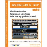 Kwalifikacja INF.02 i INF.07 - Cz.1 - Administrowanie sieciami komputerowymi w symulatorze Packet Tracer w przykładach i ćwiczeniach