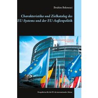 Charakteristika und Zielkatalog des EU-Systems und der EU-Außenpolitik