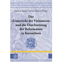 Der "Unterricht der Visitatoren" und die Durchsetzung der Reformation in Kursachsen