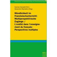 Mündlichkeit im Französischunterricht: Multiperspektivische Zugänge/ L'oralité dans l'enseignement du français: Perspectives multiples