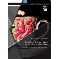 Geschäftseröffnung eines Tee- und Geschenkeladens: Businessplan für die fiktive Boutique „Gift-Beutel“