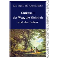 Christus - der Weg, die Wahrheit und das Leben