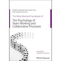The Wiley Blackwell Handbook of the Psychology of Team Working and Collaborative Processes