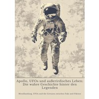 Apollo, UFOs und außerirdisches Leben: Die wahre Geschichte hinter den Legenden