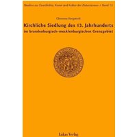 Studien zur Geschichte, Kunst und Kultur der Zisterzienser / Kirchliche Siedlung des 13. Jahrhunderts im brandenburgisch-mecklenburgischen Grenzgebiet