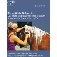 Tiergestützte Pädagogik: Das Pferd als pädagogisches Medium in der stationären Jugendhilfe