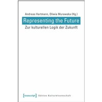 Representing the Future: Zur kulturellen Logik der Zukunft
