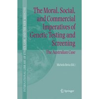 The Moral, Social, and Commercial Imperatives of Genetic Testing and Screening