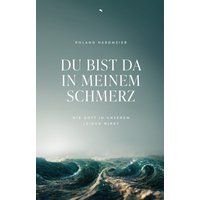 Du bist da in meinem Schmerz
