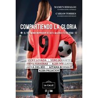 Compartiendo la gloria. El testimonio inspirador de siete mujeres futbolistas