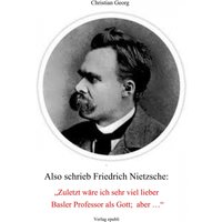 Also schrieb Friedrich Nietzsche: "Zuletzt wäre ich sehr viel lieber Basler Professor als Gott; aber ..."