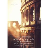 Das Kolosseum: Architektur und Macht im antiken Rom