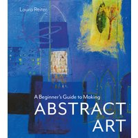 A Beginner's Guide to Making Abstract Art