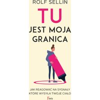 TU jest moja granica. Jak reagować na sygnały, które wysyła twoje ciało