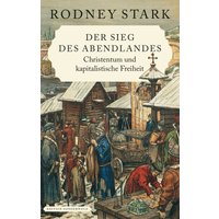 Der Sieg des Abendlandes. Christentum und kapitalistische Freiheit