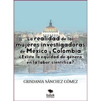 La realidad de las mujeres investigadoras de México y Colombia. ¿Existe la equidad de género en la labor científica?