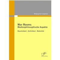 War Rooms: Medienphilosophische Aspekte