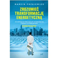 Zrozumieć transformację energetyczną. Od depresji do wizji albo jak wykopywać się z dziury, w której jesteśmy