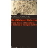 (Post)Colonial Histories - Trauma, Memory and Reconciliation in the Context of the Angolan Civil War