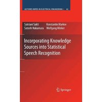 Incorporating Knowledge Sources into Statistical Speech Recognition