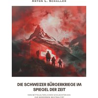 Die Schweizer Bürgerkriege im Spiegel der Zeit