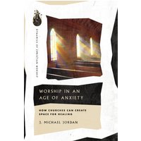 Worship in an Age of Anxiety