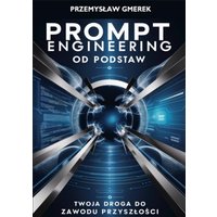 Prompt Engineering od Podstaw: Twoja Droga do Zawodu Przyszłości