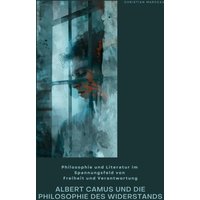 Albert Camus und die Philosophie des Widerstands