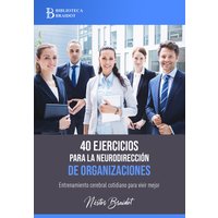 40 ejercicios para la neurodirección de organizaciones