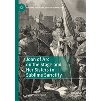 Joan of Arc on the Stage and Her Sisters in Sublime Sanctity
