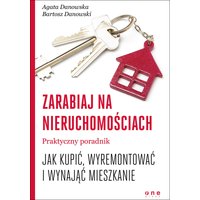 Zarabiaj na nieruchomościach. Praktyczny poradnik, jak kupić, wyremontować i wynająć mieszkanie