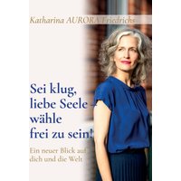 Sei klug, liebe Seele - wähle, frei zu sein!