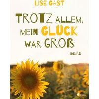 Trotz allem, mein Glück war groß