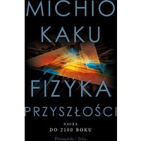 Fizyka przyszłości. Nauka do 2100 roku