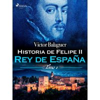 Historia de Felipe II Rey de España. Tomo II