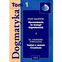 Dogmatyka T.1. Wprowadzenie do teologii dogmatycznej. Traktat o Jezusie Chrystusie