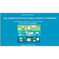 Jak zorganizować pracę swoją i zespołu na odległość. Vademecum zespołu rozproszonego