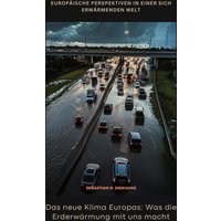 Das neue Klima Europas: Was die Erderwärmung mit uns macht