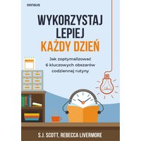 Wykorzystaj lepiej każdy dzień. Jak zoptymalizować 6 kluczowych obszarów codziennej rutyny