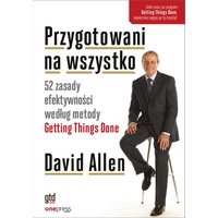 Przygotowani na wszystko. 52 zasady efektywności według metody Getting Things Done