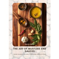 The Art of Mustard and Sauces