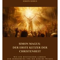 Simon Magus: Der erste Ketzer der Christenheit