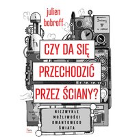 Czy da się przechodzić przez ściany? Niezwykłe możliwości kwantowego świata
