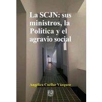 La SCJN: sus ministros, la Política y el agravio social