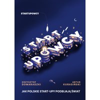 Startupowcy - jak polskie startupy podbijają świat?
