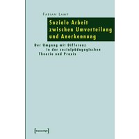 Soziale Arbeit zwischen Umverteilung und Anerkennung