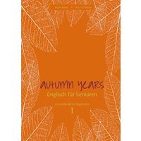 Autumn Years - Englisch für Senioren 1 - Beginners - Coursebook