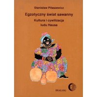 Egzotyczny świat sawanny. Kultura i cywilizacja ludu Hausa