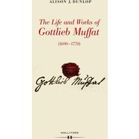 The Life and Works of Gottlieb Muffat (1690-1770)