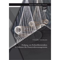 Hedging von Rohstoffpreisrisiken im Rahmen des Finanzrisikomanagements